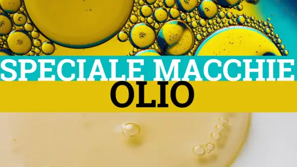 Bollicine d'olio su sfondo giallo e blu. Testo: "SPECIALE MACCHIE OLIO". Come rimuovere una macchia olio dai pantaloni.